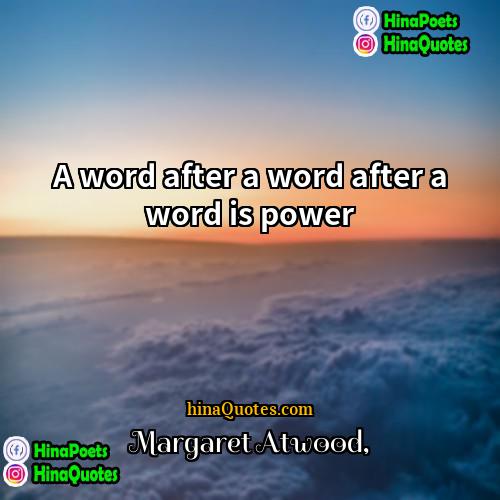 Margaret Atwood Quotes | A word after a word after a